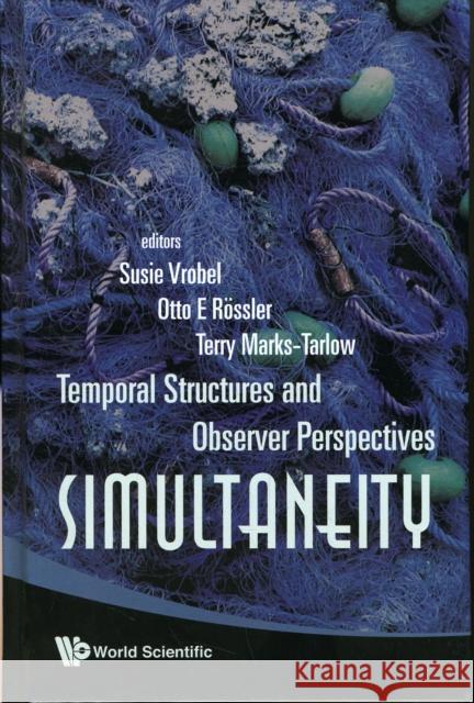 Simultaneity: Temporal Structures and Observer Perspectives Rossler, Otto E. 9789812792419