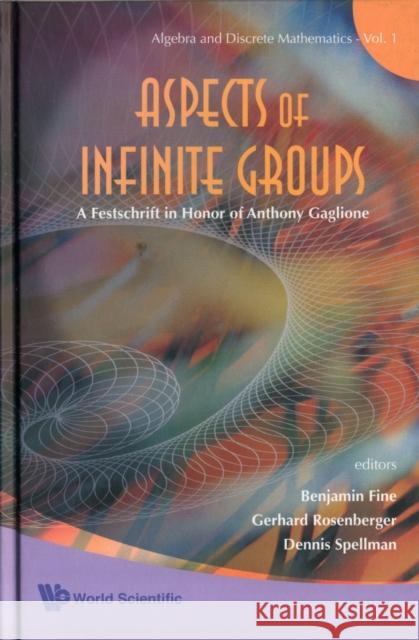 Aspects of Infinite Groups: A Festschrift in Honor of Anthony Gaglione Fine, Benjamin 9789812793409
