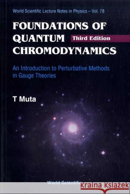 Foundations of Quantum Chromodynamics: An Introduction to Perturbative Methods in Gauge Theories (3rd Edition) Muta, Taizo 9789812793546 0