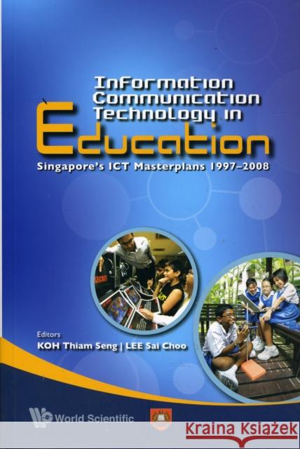Information Communication Technology in Education: Singapore's Ict Masterplans 1997-2008 Lee, Sai Choo 9789812818485