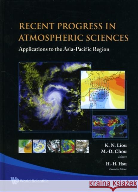 Recent Progress in Atmospheric Sciences: Applications to the Asia-Pacific Region Liou, Kuo Nan 9789812818904 World Scientific Publishing Company