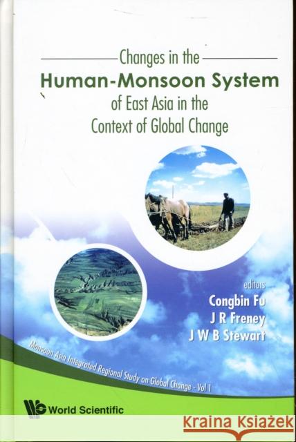 Changes in the Human-Monsoon System of East Asia in the Context of Global Change Fu, Congbin 9789812832412 World Scientific Publishing Company