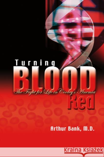 Turning Blood Red: The Fight for Life in Cooley's Anemia Bank, Arthur 9789812832474 WORLD SCIENTIFIC PUBLISHING