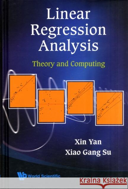 Linear Regression Analysis: Theory and Computing Yan, Xin 9789812834102 WORLD SCIENTIFIC PUBLISHING CO PTE LTD