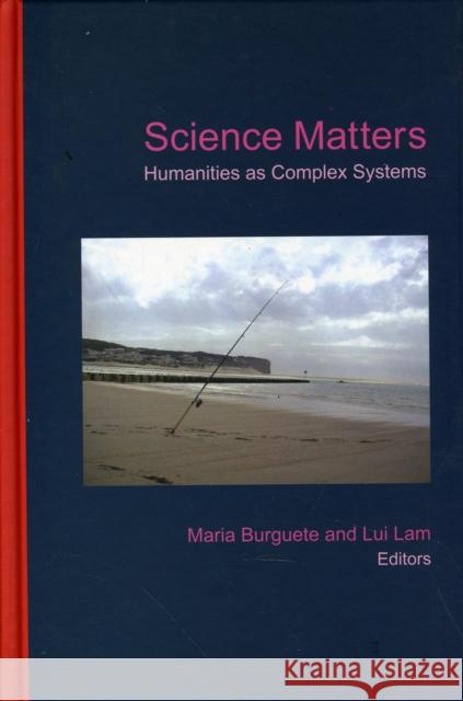 Science Matters: Humanities as Complex Systems Burguete, Maria 9789812835932 World Scientific Publishing Company