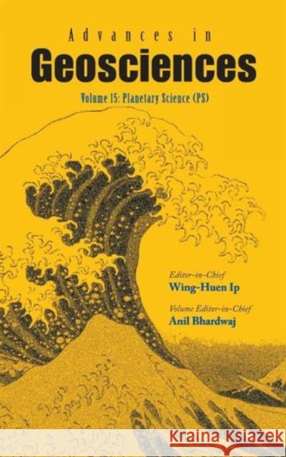 Advances in Geosciences - Volume 15: Planetary Science (Ps) Ip, Wing-Huen 9789812836212