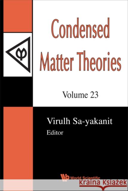 Condensed Matter Theories, Volume 23 - Proceedings of the 31st International Workshop Sa-Yakanit, Virulh 9789812836618 World Scientific Publishing Company
