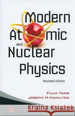 Modern Atomic And Nuclear Physics (Revised Edition) Fujia Yang Joseph H. Hamilton 9789812836793 World Scientific Publishing Company