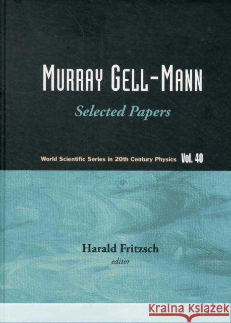 Murray Gell-Mann - Selected Papers Fritzsch, Harald 9789812836847 World Scientific Publishing Company