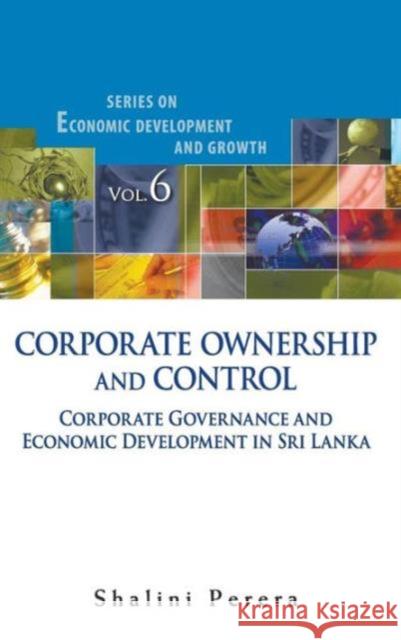 Corporate Ownership and Control: Corporate Governance and Economic Development in Sri Lanka Perera, Shalini 9789812837479 World Scientific Publishing Company