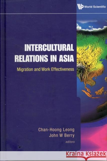 Intercultural Relations in Asia: Migration and Work Effectiveness Leong, Chan-Hoong 9789812837868 World Scientific Publishing Company