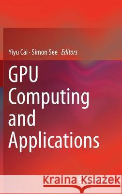 Gpu Computing and Applications Cai, Yiyu 9789812871336