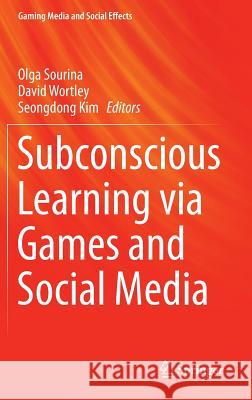 Subconscious Learning Via Games and Social Media Sourina, Olga 9789812874078