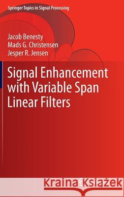 Signal Enhancement with Variable Span Linear Filters Jacob Benesty Mads G. Christensen Jesper R. Jensen 9789812877383