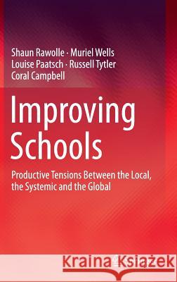 Improving Schools: Productive Tensions Between the Local, the Systemic and the Global Rawolle, Shaun 9789812879295 Springer