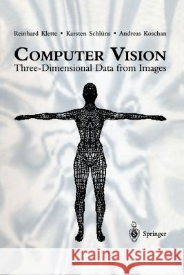 Computer Vision: Three-Dimensional Data from Images Klette, Reinhard 9789813083714