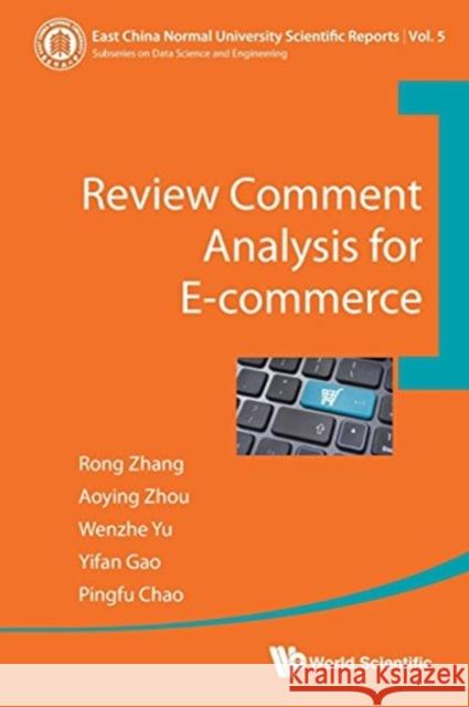 Review Comment Analysis for E-Commerce Aoying Zhou Rong Zhang Wenzhe Yu 9789813100053 World Scientific Publishing Co Pte Ltd