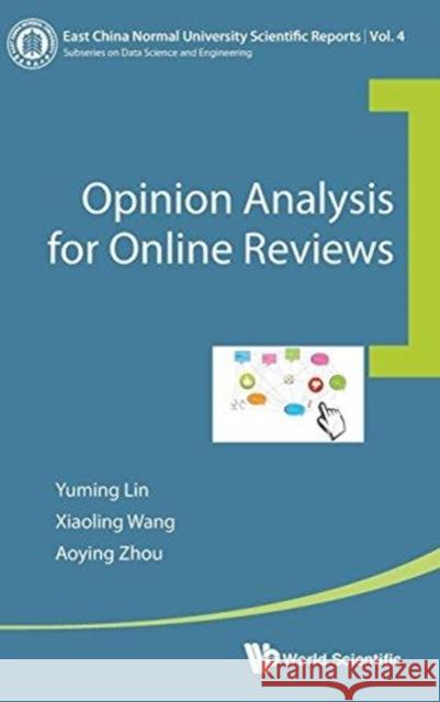 Opinion Analysis for Online Reviews Xiaoling Wang Yuming Lin Aoying Zhou 9789813100435 World Scientific Publishing Company