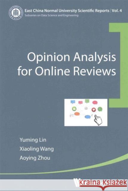 Opinion Analysis for Online Reviews Xiaoling Wang Yuming Lin Aoying Zhou 9789813100442 World Scientific Publishing Company