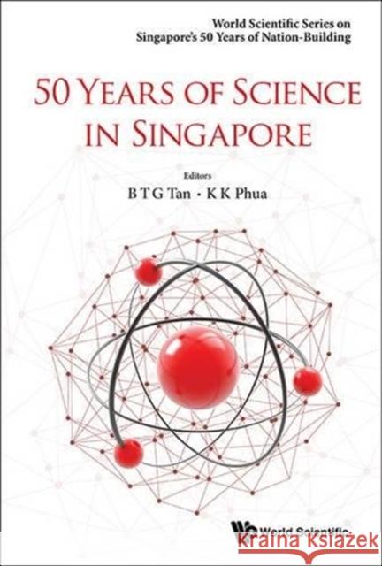 50 Years of Science in Singapore Bernard Tan Kok Khoo Phua Hock Lim 9789813140882