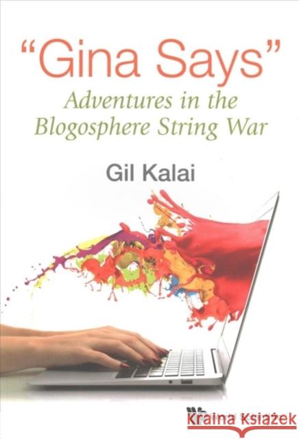 Gina Says: Adventures in the Blogosphere String War Gil Kalai 9789813142077 World Scientific Publishing Company