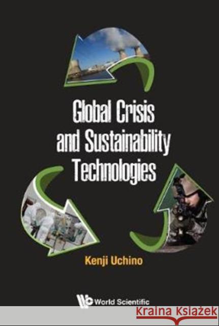 Global Crisis and Sustainability Technologies Kenji Uchino 9789813142299 World Scientific Publishing Company