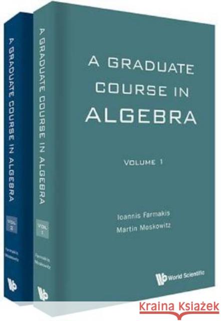 Graduate Course in Algebra, a (in 2 Volumes) Ioannis Farmakis Martin Moskowitz 9789813142619 World Scientific Publishing Company