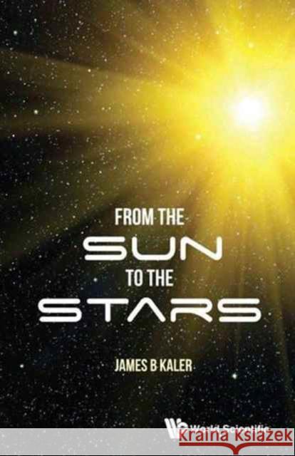 From the Sun to the Stars James B. Kaler 9789813143753 World Scientific Publishing Company