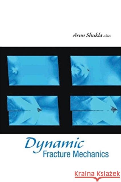 Dynamic Fracture Mechanics Arun Shukla 9789813203266
