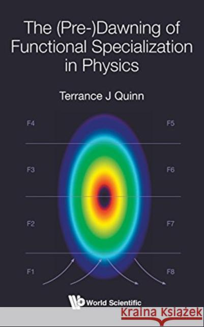 The (Pre-)Dawning of Functional Specialization in Physics Terrance J. Quinn 9789813209091