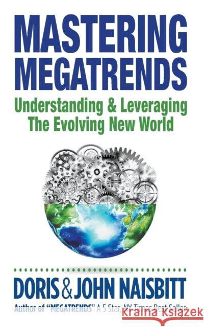 Mastering Megatrends: Understanding and Leveraging the Evolving New World Doris Naisbitt John Naisbitt 9789813234918 World Scientific Publishing Company