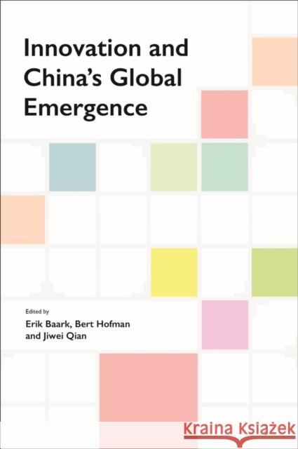 Innovation and China's Global Emergence Erik Baark Bert Hofman Jiwei Qian 9789813251489 National University of Singapore Press