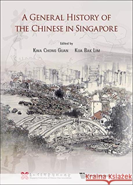 A General History of the Chinese in Singapore Seng Lim How Bak Lim Kua Chong Guan Kwa 9789813278325