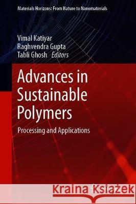 Advances in Sustainable Polymers: Processing and Applications Katiyar, Vimal 9789813298033