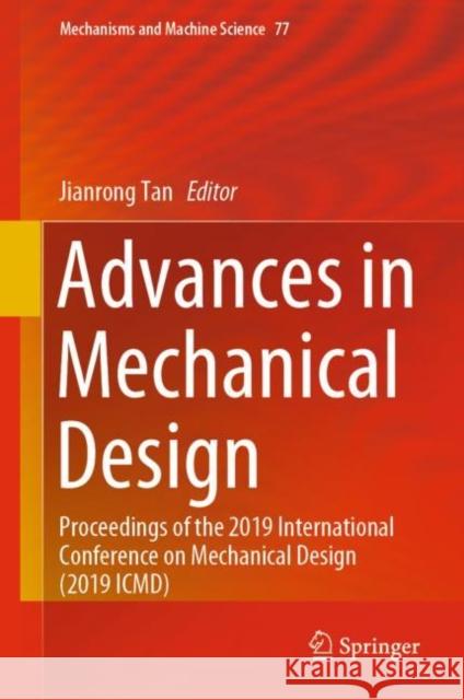 Advances in Mechanical Design: Proceedings of the 2019 International Conference on Mechanical Design (2019 ICMD) Tan, Jianrong 9789813299405