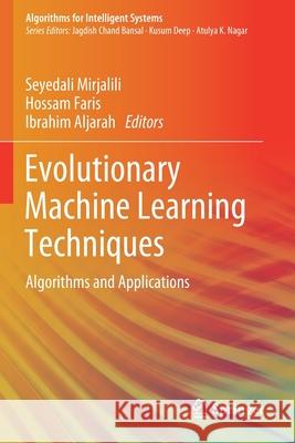 Evolutionary Machine Learning Techniques: Algorithms and Applications Seyedali Mirjalili Hossam Faris Ibrahim Aljarah 9789813299924