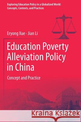 Education Poverty Alleviation Policy in China: Concept and Practice Xue, Eryong 9789813347755