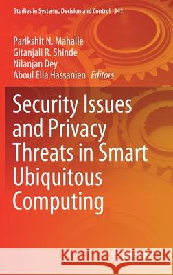 Security Issues and Privacy Threats in Smart Ubiquitous Computing Parikshit N. Mahalle Gitanjali R. Shinde Nilanjan Dey 9789813349957
