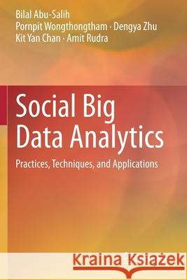 Social Big Data Analytics: Practices, Techniques, and Applications Bilal Abu-Salih Pornpit Wongthongtham Dengya Zhu 9789813366541