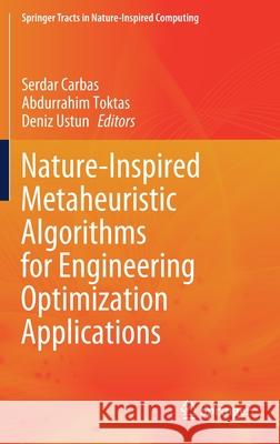 Nature-Inspired Metaheuristic Algorithms for Engineering Optimization Applications Serdar Carbas Abdurrahim Toktas Deniz Ustun 9789813367722