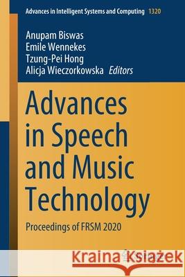 Advances in Speech and Music Technology: Proceedings of Frsm 2020 Anupam Biswas Emile Wennekes Tzung-Pei Hong 9789813368804
