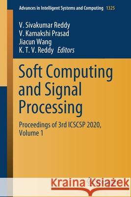 Soft Computing and Signal Processing: Proceedings of 3rd Icscsp 2020, Volume 1 V. Sivakumar Reddy V. Kamakshi Prasad Jiacun Wang 9789813369115