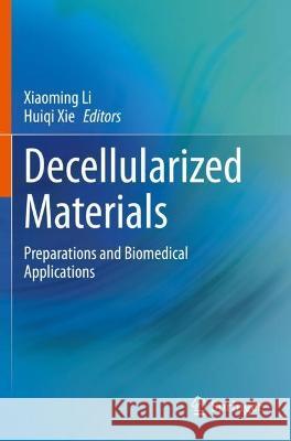 Decellularized Materials: Preparations and Biomedical Applications Li, Xiaoming 9789813369641
