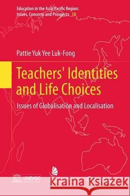 Teachers' Identities and Life Choices: Issues of Globalisation and Localisation Luk-Fong, Pattie 9789814021807
