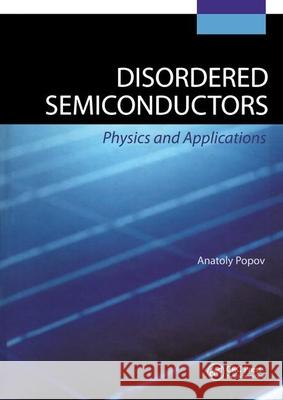 Disordered Semiconductors: Physics and Applications Anatoly Popov 9789814241762