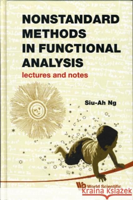 Nonstandard Methods in Functional Analysis: Lectures and Notes Ng, Siu-Ah 9789814287548 World Scientific Publishing Company