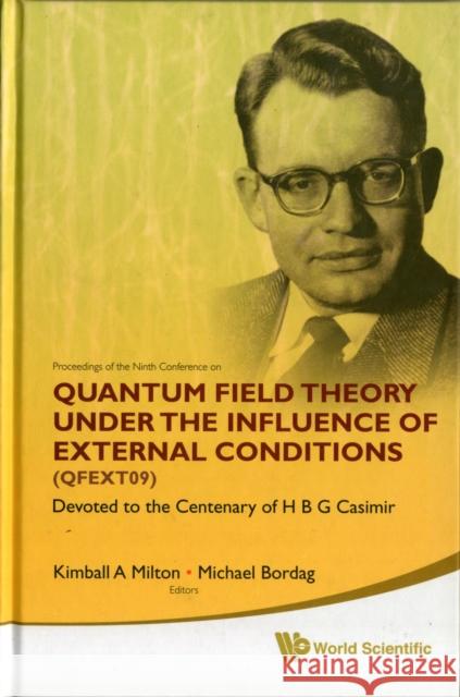 Quantum Field Theory Under the Influence of External Conditions (Qfext09): Devoted to the Centenary of H B G Casimir - Proceedings of the Ninth Confer Milton, Kimball A. 9789814289856 World Scientific Publishing Company