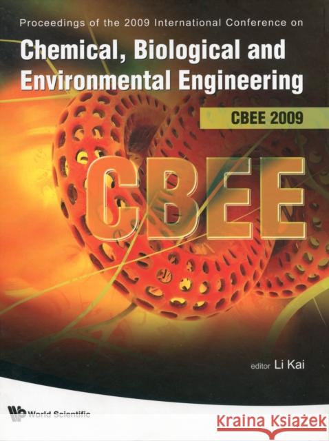 Chemical, Biological and Environmental Engineering - Proceedings of the International Conference on Cbee 2009 Li, Kai 9789814293464 World Scientific Publishing Company