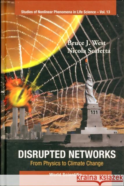 Disrupted Networks: From Physics to Climate Change West, Bruce J. 9789814304306 World Scientific Publishing Company