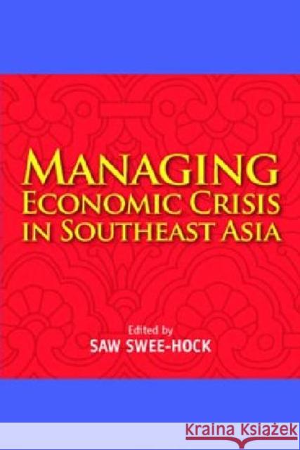 Managing Economic Crisis in Southeast Asia Saw Swee Hock 9789814311793 Institute of Southeast Asian Studies